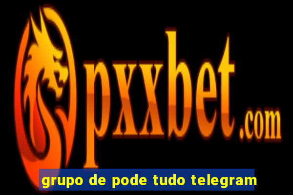 grupo de pode tudo telegram